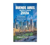 BUENOS AIRES REISEFÜHRER 2026: Ein Spaziergang durch Geschichte, Leidenschaft und Schönheit
