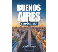 BUENOS AIRES REISEFÜHRER 2026: Eine Reise durch Argentiniens pulsierende Seele