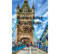 Buenos Aires Reiseführer 2026: „Entdecken Sie Kultur, Essen und lokale Geheimnisse wie ein echter Porteño“