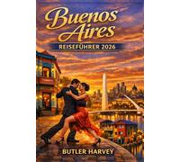 Buenos Aires Reiseführer 2026: Ihr unverzichtbarer Begleiter für die Planung unvergesslicher Reisen mit Routenvorschlägen, Insider-Tipps und budgetfreundlichen Hinweisen. (Baecation to the World)