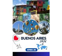 BUENOS AIRES REISEFÜHRER: Entdecken Sie Top-Attraktionen, Outdoor Aktivitäten, versteckte Juwelen und Tagesausflüge für abenteuerlustige Reisende