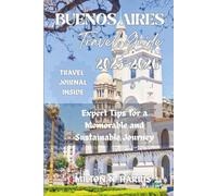 BUENOS AIRES TRAVEL GUIDE 2025-2026: Expert Tips for a Memorable and Sustainable Journey