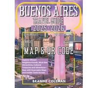 BUENOS AIRES TRAVEL GUIDE 2025-2026: Explore Vibrant Neighbourhoods, Must-See Attractions, Cultural Treasures and Adventure-Now with Scannable Maps and Insider Tools Access.