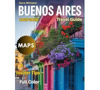 Buenos Aires Travel Guide 2025-2026 (Full-Color): A Comprehensive Journey Through Argentina’s Vibrant Capital, Culture, and Hidden Gems