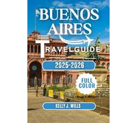 BUENOS AIRES TRAVEL; GUIDE 2025-2026 (FULL COLOR): Tango, Hidden Cafés & Local Secrets for an Unforgettable City Escape