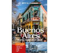 Buenos Aires Travel Guide 2025-2026: Insider Tips, Hidden Gems, Maps, and Must-See Attractions in Argentina’s Vibrant Capital (Betty G. Coffman)