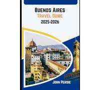 Buenos Aires Travel Guide 2025-2026: Local Tips, Cultural Insights & Itineraries for First-Time and Returning Travelers