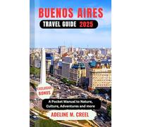 BUENOS AIRES TRAVEL GUIDE 2025: A Pocket Manual to Nature, Culture, Adventures and more