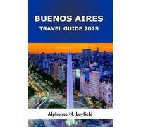 Buenos Aires Travel Guide 2025: Experiencing the harmonious blend of time-honored customs and the dynamic pace of city life.
