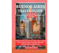BUENOS AIRES TRAVEL GUIDE 2025: Expert Picks for your Vacation, Best Things to Do, Meticulously Planned Itinerary, Hidden Gems & Insider Tips