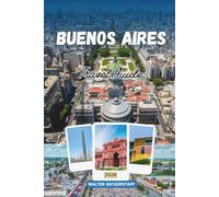 BUENOS AIRES TRAVEL GUIDE 2026: A Deep Journey Through Argentina’s Cultural Capital in South America, Exploring Historic Neighborhoods, Tango, Cuisine, Architecture, and Local Life