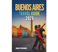 BUENOS AIRES TRAVEL GUIDE 2026: A Traveler’s Love Letter to Argentina’s Most Soul Stirring Capital
