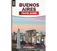 BUENOS AIRES Travel Guide 2026: Art, History, and Culinary Journeys Across Palermo, San Telmo, and La Boca