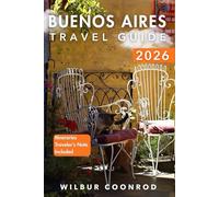 Buenos Aires Travel Guide 2026: Discover Secret Treasures, Savor Unique Dishes, And Embrace The City’s Rich Traditions (Global Adventures Series)