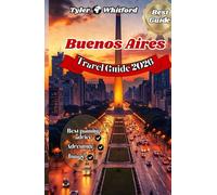 Buenos Aires Travel Guide 2026: Discover the Soul of Argentina Through Its Culture, Cuisine, and Captivating Streets (UPDATED VERSION OF FULL COLOUR)