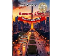 Buenos Aires Travel Guide 2026: Discover the Soul of Argentina Through Its Culture, Cuisine, and Captivating Streets (UPDATED VERSION)