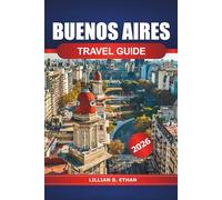 Buenos Aires Travel Guide 2026: Essential Tips, Top Attractions, Local Cuisine, Culture and Adventures for Exploring Argentina's Capital