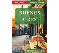BUENOS AIRES TRAVEL GUIDE 2026: Incredible Places and Hidden Gems to Discover in Argentina’s Vibrant Capital