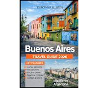 Buenos Aires Travel Guide 2026: Planning an Ultimate Journey with Local Tips, Tango Culture, Colorful Neighborhoods, Historic Sights and Must-See Attractions, Where to Stay and What to Eat