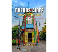 Buenos Aires Travel Guide 2026: Top Attractions, Hidden Barrios, Food, Tango, Culture & Local Secrets for an Unforgettable City Break in the Paris of South America