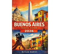 Buenos Aires Travel Guide 2026: Your Essential Companion for Planning Unforgettable Trips with Itineraries, Local Tips, and Budget-Friendly Insights (Baecation to the World)