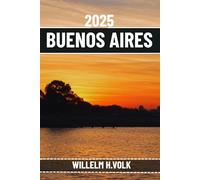 BUENOS AIRES TRAVEL GUIDE: Discover Buenos Aires’ Top Attractions, Hidden Gems, Outdoor Activities, Culture & Local Secrets For Adventurous Solo Explorer