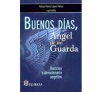 Buenos Dias, Angel de Mi Guarda: Doctrina y devocionario angélico (TU ROSTRO BUSCARÉ)