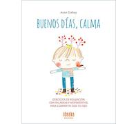 Buenos días, calma: Ejercicios de relajación, con palabras y movimientos para compartir con tu hijo (Ideaka)