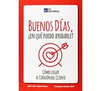 Buenos días ¿En que puedo ayudarle?: Cómo llegar al corazón del cliente (SIN COLECCION)