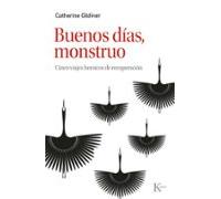 Buenos días, monstruo: Cinco viajes heroicos de recuperación (Psicología)