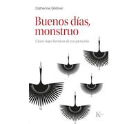 Buenos días, monstruo: Cinco viajes heroicos de recuperación (Psicología)