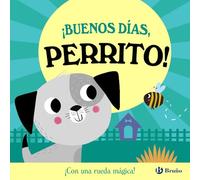 ¡Buenos días, Perrito!: ¡Con una rueda mágica! (Castellano - A PARTIR DE 0 AÑOS - MANIPULATIVOS (LIBROS PARA TOCAR Y JUGAR), POP-UPS - Otros libros)