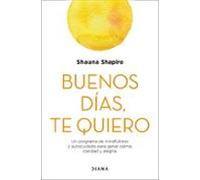 Buenos días, te quiero: Un programa de mindfulness y autocuidado para ganar calma, claridad y alegría (Autoconocimiento)