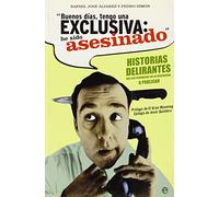 Buenos días, tengo una exclusiva, he sido asesinado : historias delirantes que los periódicos no se atrevieron a publicar