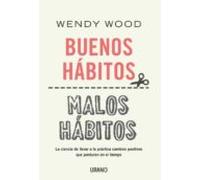 Buenos hábitos, malos hábitos: La ciencia de llevar a la práctica cambios positivos que perduren en el tiempo (Crecimiento personal)
