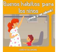 Buenos hábitos para los niños - Aprende a ser educado: Una guía sencilla para enseñar a los niños los principios de cortesía, sociedad y vida civilizada