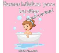Buenos hábitos para los niños - Aprende a ser limpio: Una lección muy importante para enseñar a los niños la higiene personal, los hábitos saludables y el orden