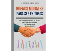 BUENOS MODALES PARA SER EXITOSOS: Un acompañamiento de 21 días para que te conviertas en una persona extraordinaria