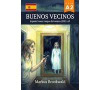 Buenos vecinos: Español como Lengua Extranjera (ELE): A2 (Spanish Graded Readers by Markus Brookwald)