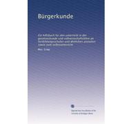 Bürgerkunde: Ein hilfsbuch für den unterricht in der gesetzeskunde und volkwirtschaftslehre an fortbildungsschulen und ähnlichen anstalten sowie zum selbstunterricht