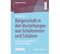 Bürgerschaft in den Vorstellungen von Schülerinnen und Schülern: Eine Studie zur Didaktik der politischen Bildung (Bürgerbewusstsein)