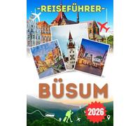 BÜSUM REISEFÜHRER 2026: Entdecken Sie das Wattenmeer, die lokale Küche und die besten Nordsee Abenteuer - der praktische Reiseführer für Reisende, die Büsum erkunden und erleben möchten