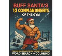 Buff Santa’s 10 Commandments of the Gym: A Hilarious Parody Puzzle Book of Gym Rules, Wordsearches, and Buff Santa Wisdom