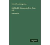 Buffalo Bill Entrapped; Or, A Close Call: in large print