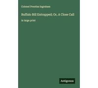 Buffalo Bill Entrapped; Or, A Close Call: in large print