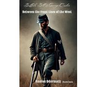 Buffalo Bill & George Custer - Between the Front Lines of the West: A Scout Fighting for Courage, Family, and a Future: 2 (William Cody - From ... to the World Stage (the Buffalo Bill Saga))