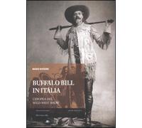 Buffalo Bill in Italia. L'epopea del Wild West Show (Archivi storici)