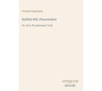Buffalo Bill, Peacemaker: Or, On a Troublesome Trail