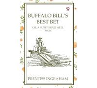 Buffalo Bill’s Best Bet Or, A Sure Thing Well Won