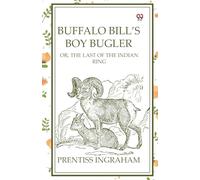 Buffalo Bill's Boy Bugler Or, The Last Of The Indian Ring